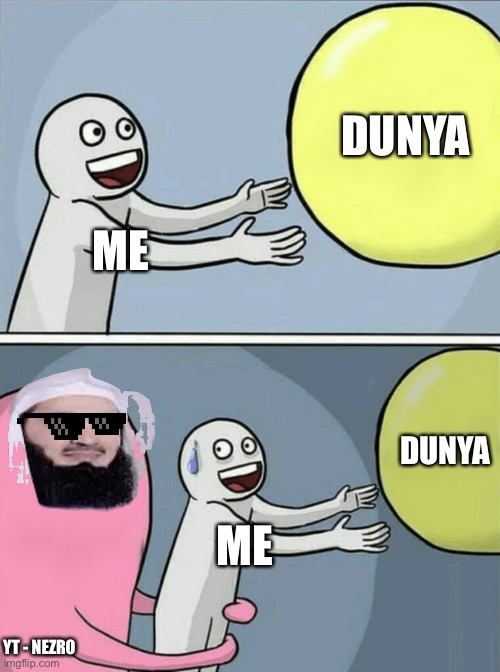 Running Away Balloon | DUNYA; ME; DUNYA; ME; YT - NEZRO | image tagged in memes,running away balloon,muslim | made w/ Imgflip meme maker