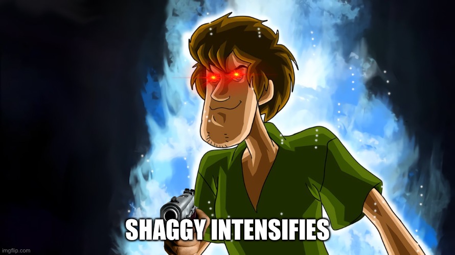 Ultra instinct shaggy | SHAGGY INTENSIFIES | image tagged in ultra instinct shaggy | made w/ Imgflip meme maker