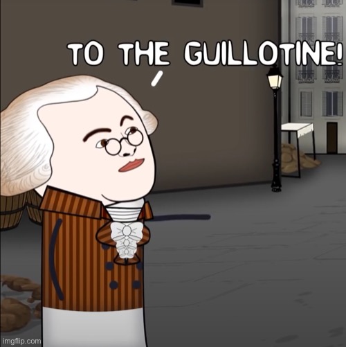 To The Guillotine! | image tagged in to the guillotine | made w/ Imgflip meme maker
