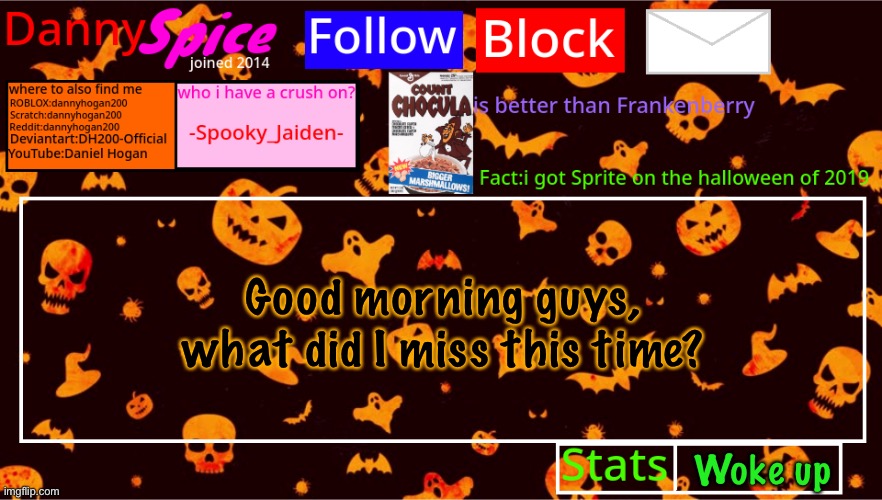 DannySpice Halloween announcement temp | Good morning guys, what did I miss this time? Woke up | image tagged in dannyspice halloween announcement temp | made w/ Imgflip meme maker