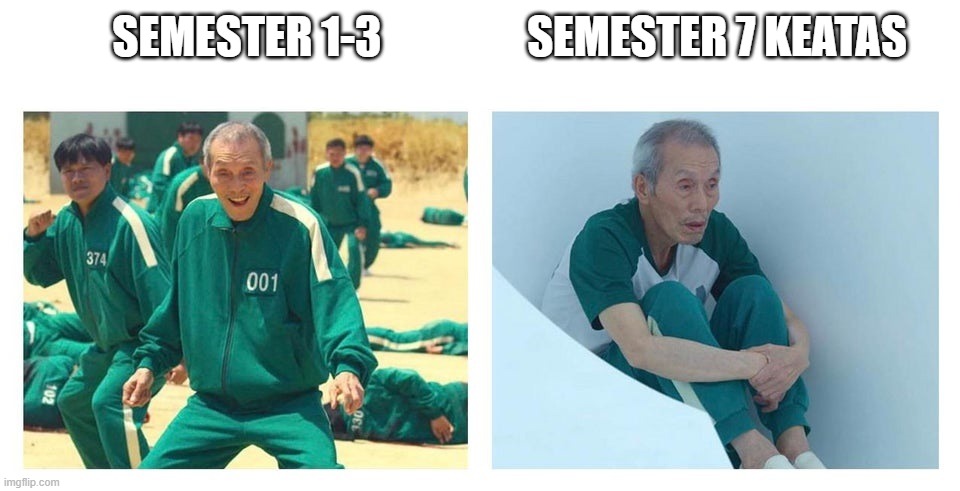 Mahasiswa semester awal dan akhir | SEMESTER 1-3; SEMESTER 7 KEATAS | image tagged in squid game then and now | made w/ Imgflip meme maker