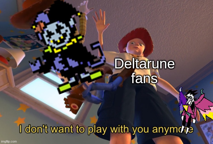 Deltarune Fans after Chapter Two | Deltarune fans | image tagged in i don't want to play with you anymore,deltarune,jevil | made w/ Imgflip meme maker