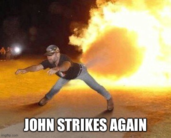 Taco Bell Strikes Again  | JOHN STRIKES AGAIN | image tagged in taco bell strikes again | made w/ Imgflip meme maker