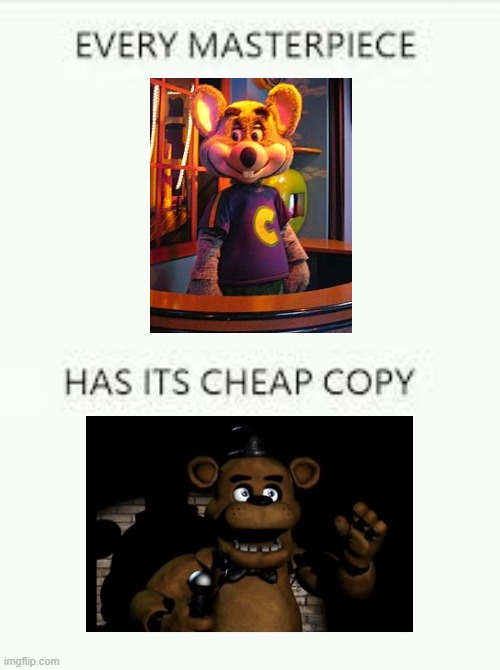 No, I am not trying to bash down the FNAF franchise by saying this, so don't get heated because of it. | image tagged in every masterpiece has its cheap copy | made w/ Imgflip meme maker