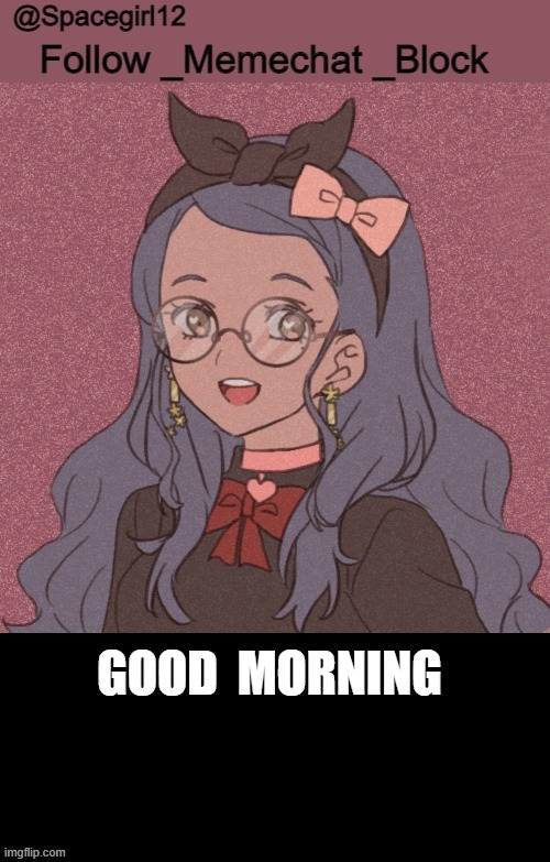 space girl template | GOOD  MORNING | image tagged in space girl template | made w/ Imgflip meme maker