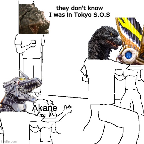 Kamoebas be like (Godzilla fans will get) | they don't know I was in Tokyo S.O.S; Akane | image tagged in they don't know,godzilla,kaiju,monsters,fun,memes | made w/ Imgflip meme maker