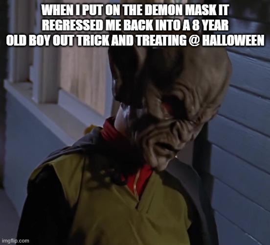 Andrew Taylor | WHEN I PUT ON THE DEMON MASK IT REGRESSED ME BACK INTO A 8 YEAR OLD BOY OUT TRICK AND TREATING @ HALLOWEEN | image tagged in boy | made w/ Imgflip meme maker