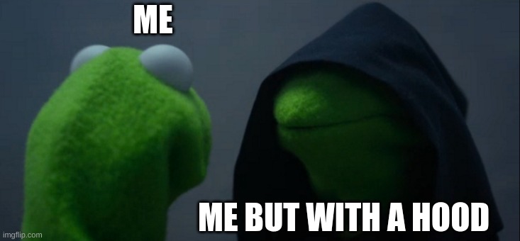 THIS MOVIE SUCKS | ME; ME BUT WITH A HOOD | image tagged in memes,evil kermit | made w/ Imgflip meme maker