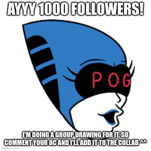 Queen pog | AYYY 1000 FOLLOWERS! I'M DOING A GROUP DRAWING FOR IT, SO COMMENT YOUR OC AND I'LL ADD IT TO THE COLLAB ^^ | image tagged in queen pog | made w/ Imgflip meme maker