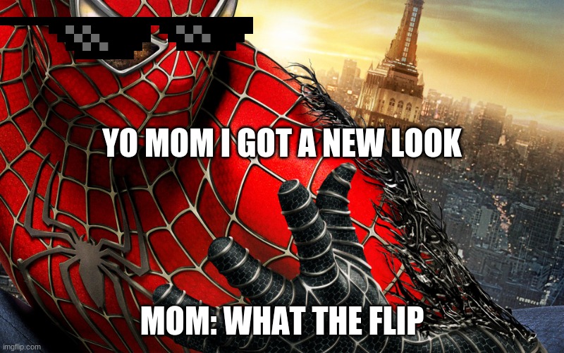 Dark Spiderman Venom Taking Over | YO MOM I GOT A NEW LOOK; MOM: WHAT THE FLIP | image tagged in dark spiderman venom taking over | made w/ Imgflip meme maker