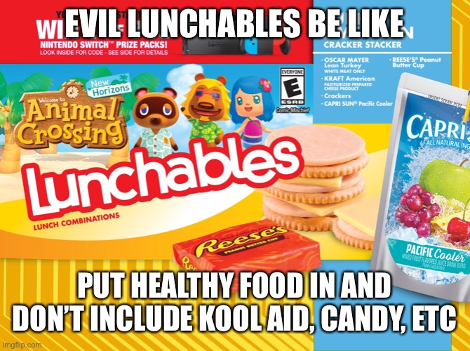 EVIL LUNCHABLES BE LIKE; PUT HEALTHY FOOD IN AND DON’T INCLUDE KOOL AID, CANDY, ETC | made w/ Imgflip meme maker
