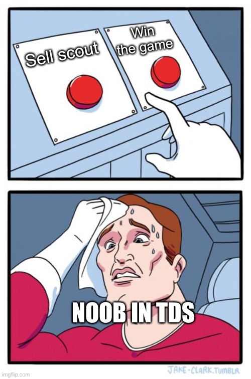 Two Buttons Meme | Win the game; Sell scout; NOOB IN TDS | image tagged in memes,two buttons,TDS_Roblox | made w/ Imgflip meme maker