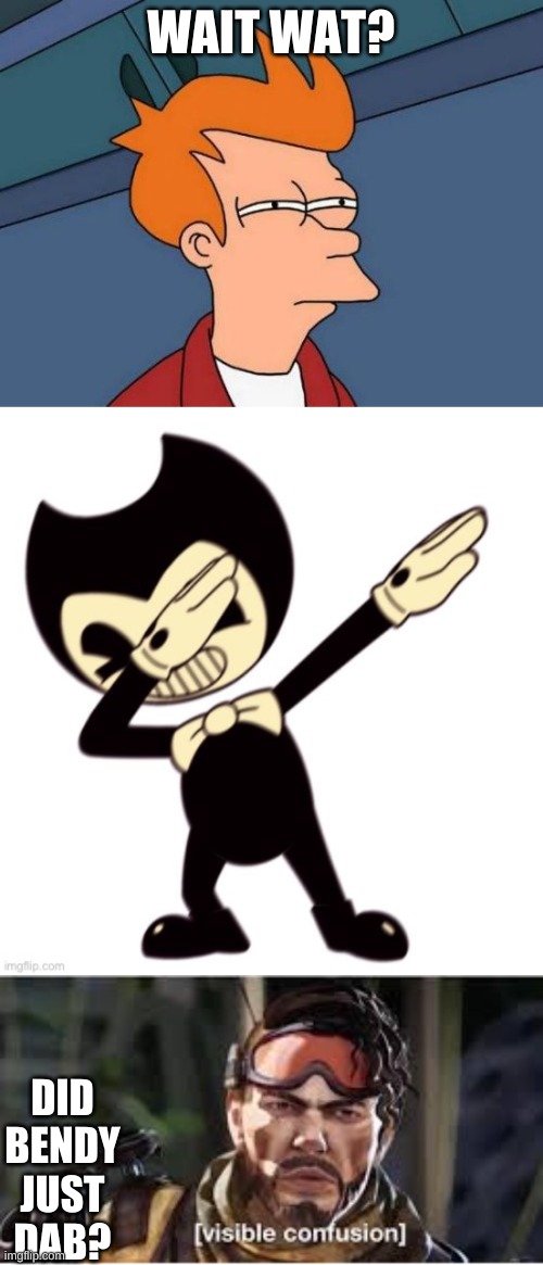 WAIT WAT? DID BENDY JUST DAB? | image tagged in memes,futurama fry,confused mirage | made w/ Imgflip meme maker