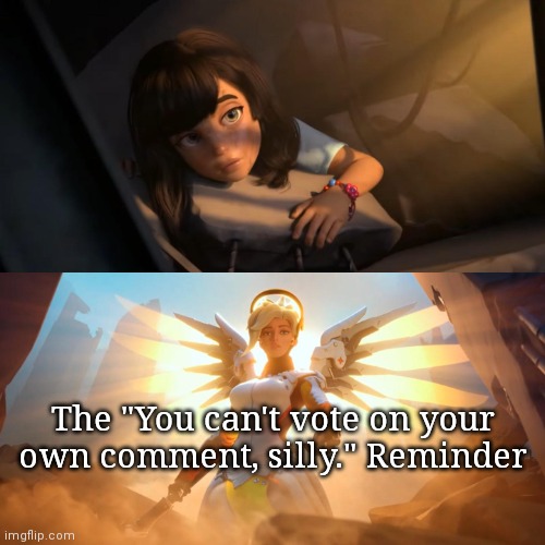 Overwatch Mercy Meme | The "You can't vote on your own comment, silly." Reminder | image tagged in overwatch mercy meme | made w/ Imgflip meme maker
