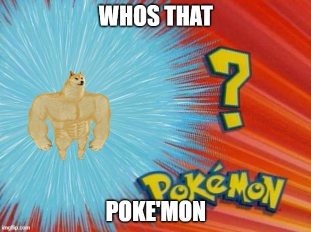 who is that pokemon | WHOS THAT; POKE'MON | image tagged in who is that pokemon | made w/ Imgflip meme maker