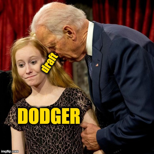 Biden Sniff | draft; DODGER | image tagged in biden sniff | made w/ Imgflip meme maker