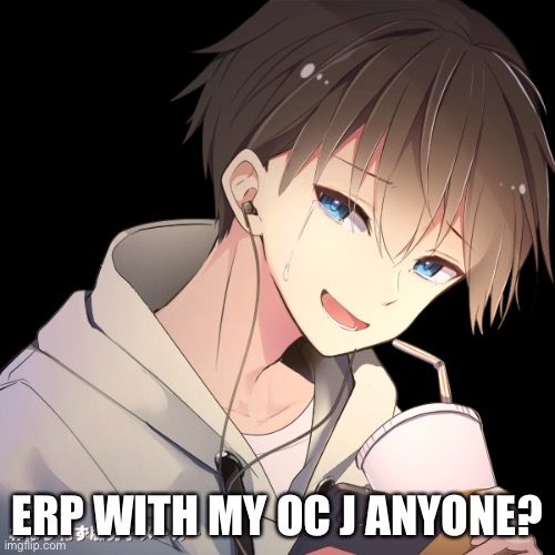 J | ERP WITH MY OC J ANYONE? | image tagged in j | made w/ Imgflip meme maker