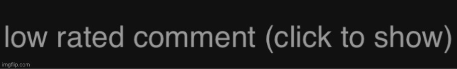 Low rated comment (dark mode version) | image tagged in low rated comment dark mode version | made w/ Imgflip meme maker