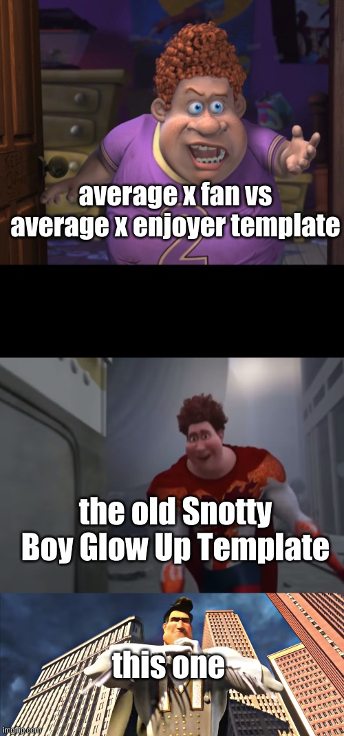 new template |  average x fan vs average x enjoyer template; the old Snotty Boy Glow Up Template; this one | image tagged in snotty boy glow up with metro man | made w/ Imgflip meme maker