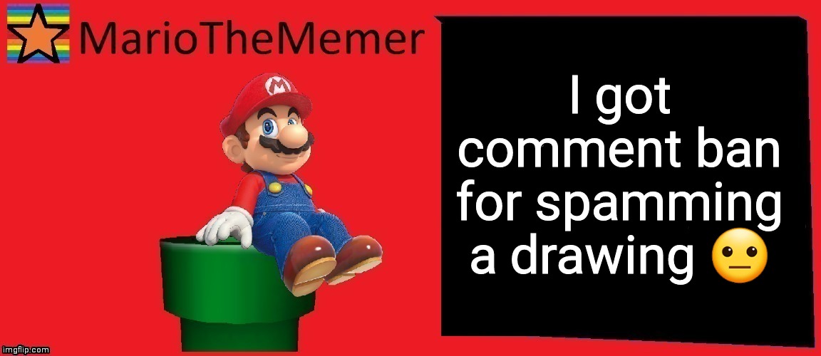 Bruh momento | I got comment ban for spamming a drawing 😐 | image tagged in r3cjj4rxj4dxje1i | made w/ Imgflip meme maker