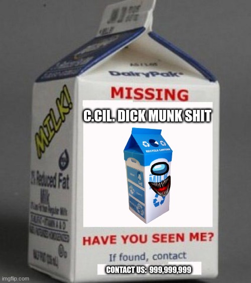 have you seen my c.cil bleach?d | C.CIL. DICK MUNK SHIT; CONTACT US:  999,999,999 | image tagged in milk carton | made w/ Imgflip meme maker