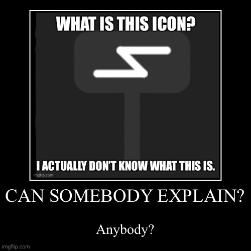 What is this “S” icon? | image tagged in funny,demotivationals | made w/ Imgflip demotivational maker
