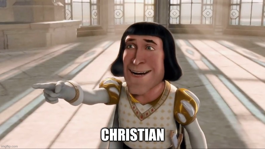 Farquaad Pointing | CHRISTIAN | image tagged in farquaad pointing | made w/ Imgflip meme maker
