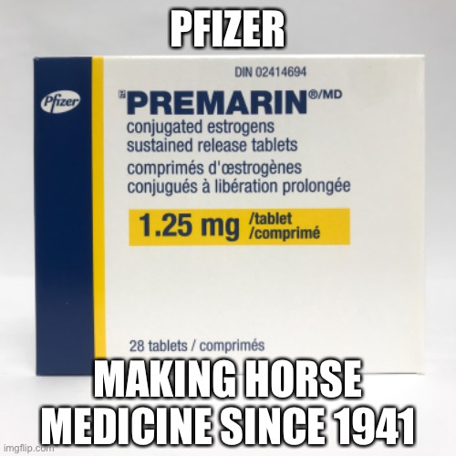 It's FDA approved | PFIZER; MAKING HORSE MEDICINE SINCE 1941 | image tagged in hard to swallow pills | made w/ Imgflip meme maker