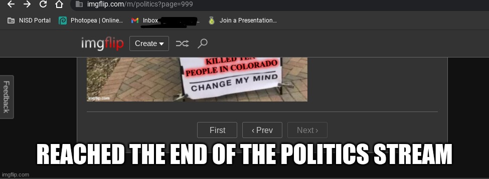 https://imgflip.com/user/StevenPena1 he told me to do it show him some love | REACHED THE END OF THE POLITICS STREAM | image tagged in fun | made w/ Imgflip meme maker