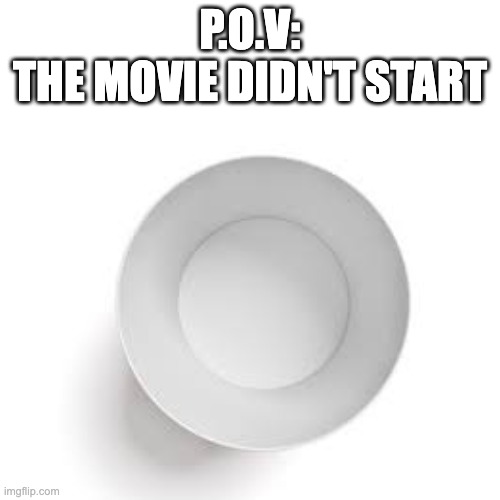 eating all before the movie even starts... | P.O.V:
THE MOVIE DIDN'T START | image tagged in popcorn,memes,movies,blank white template | made w/ Imgflip meme maker