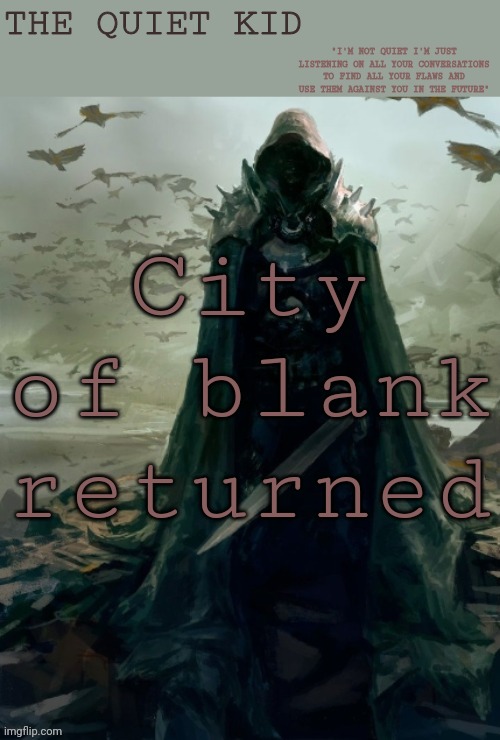 I've been waiting, when its dec 8 another one will come | City of blank returned | image tagged in quiet kid | made w/ Imgflip meme maker
