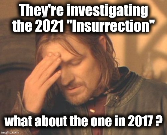 The Protests at Trump's inauguration were much more violent ! | They're investigating the 2021 "Insurrection"; what about the one in 2017 ? | image tagged in frustrated boromir,double standard,hypocrisy,x x everywhere,trump derangement syndrome,are you sure about that | made w/ Imgflip meme maker