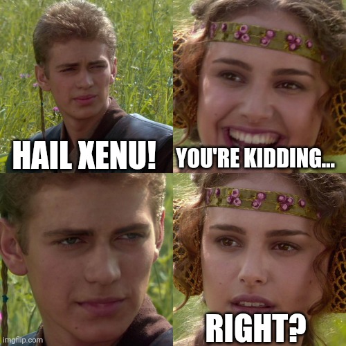 Anakin Padme 4 Panel | HAIL XENU! YOU'RE KIDDING... RIGHT? | image tagged in anakin padme 4 panel | made w/ Imgflip meme maker