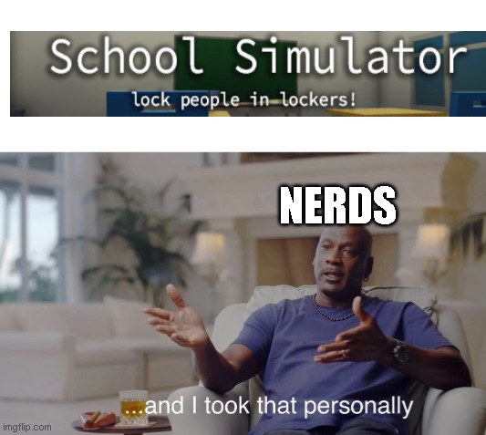 He took it personally | NERDS | image tagged in and i took that personally | made w/ Imgflip meme maker