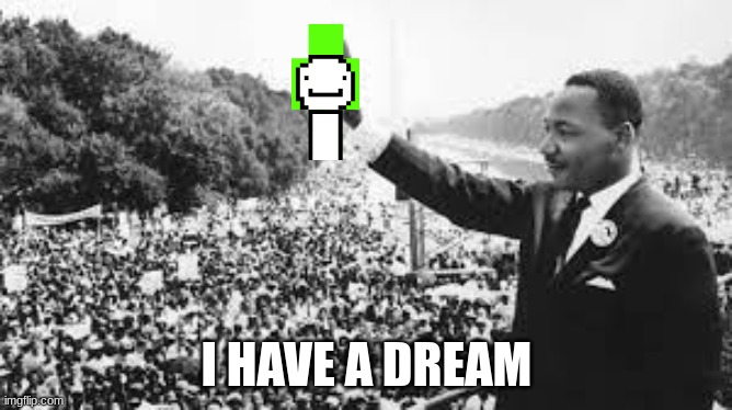 Oh Georgeeeeeeeeee | I HAVE A DREAM | image tagged in i have a dream,dream,dream smp | made w/ Imgflip meme maker