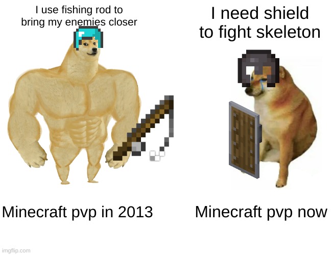 RIP | I use fishing rod to bring my enemies closer; I need shield to fight skeleton; Minecraft pvp in 2013; Minecraft pvp now | image tagged in minecraft,doggo | made w/ Imgflip meme maker