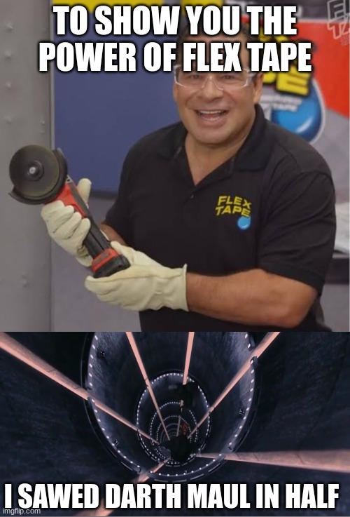 Sale at the Maul. Everything half off | TO SHOW YOU THE POWER OF FLEX TAPE; I SAWED DARTH MAUL IN HALF | image tagged in to show you the power of this flex tape i sawed this boat,darth maul,phil swift | made w/ Imgflip meme maker