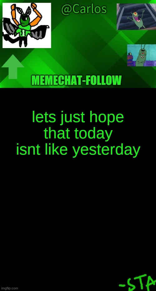 ' | lets just hope that today isnt like yesterday | made w/ Imgflip meme maker