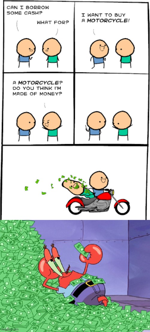 Money for a motorcycle | image tagged in mr krabs money,comics/cartoons,cyanide and happiness,motorcycle,money,memes | made w/ Imgflip meme maker