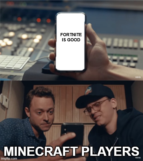 Fortnite is totally cringe | FORTNITE IS GOOD; MINECRAFT PLAYERS | image tagged in blank phone text meme,meme,fun,gaming,minecraft,fortnite meme | made w/ Imgflip meme maker