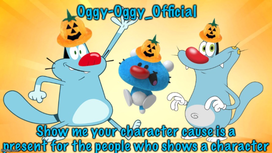 Oggy-Oggy_Official’s announcement template (Halloween edition) | Show me your character cause is a present for the people who shows a character | image tagged in oggy-oggy_official s announcement template halloween edition | made w/ Imgflip meme maker