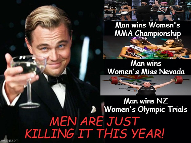 MEN DOMINATING WOMEN'S EVENTS! | Man wins Women's MMA Championship; Man wins Women's Miss Nevada; Man wins NZ Women's Olympic Trials; MEN ARE JUST KILLING IT THIS YEAR! | image tagged in transgender,athletics,miss usa,lgbtq,olympics,mma | made w/ Imgflip meme maker