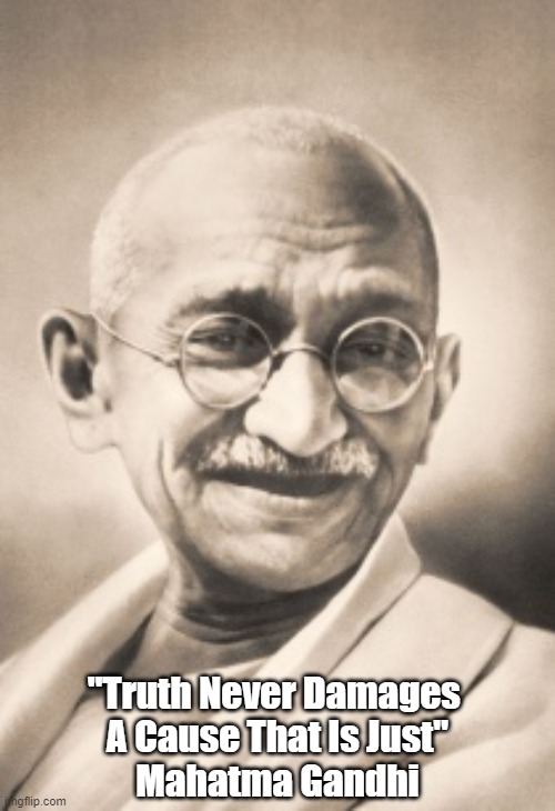 Mahatma Gandhi Comments On Donald Trump | "Truth Never Damages 
A Cause That Is Just"
Mahatma Gandhi | image tagged in trump,gandhi,truth,falsehood,lies,trump takes the fifth | made w/ Imgflip meme maker