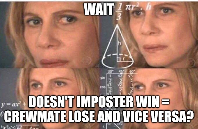 Math lady/Confused lady | WAIT DOESN'T IMPOSTER WIN = CREWMATE LOSE AND VICE VERSA? | image tagged in math lady/confused lady | made w/ Imgflip meme maker