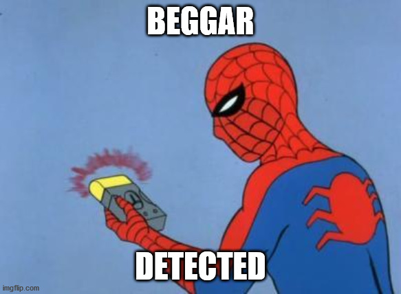 spiderman detector | BEGGAR DETECTED | image tagged in spiderman detector | made w/ Imgflip meme maker