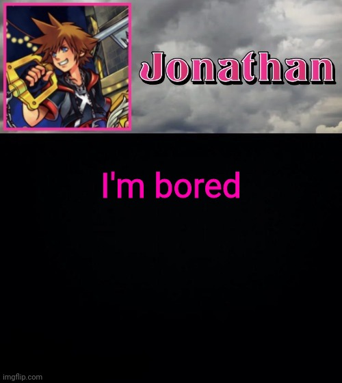 I'm bored | image tagged in jonathan dream drop distance | made w/ Imgflip meme maker