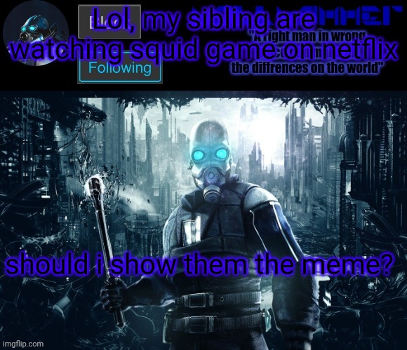 siblings* Fuck | Lol, my sibling are watching squid game on netflix; should i show them the meme? | image tagged in wallhammer temp | made w/ Imgflip meme maker