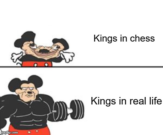 Buff Mokey | Kings in chess; Kings in real life | image tagged in buff mokey | made w/ Imgflip meme maker