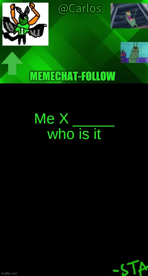 Answer: No one | Me X _____
who is it | made w/ Imgflip meme maker