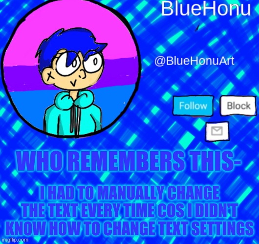 BlueHonu Announcement Template | WHO REMEMBERS THIS-; I HAD TO MANUALLY CHANGE THE TEXT EVERY TIME COS I DIDN'T KNOW HOW TO CHANGE TEXT SETTINGS | image tagged in bluehonu announcement template | made w/ Imgflip meme maker